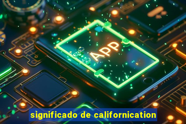 significado de californication